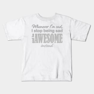 Whenever I'm sad Kids T-Shirt